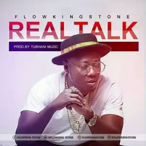 FlowKing Stone - Real Talk (Prod. By Tubhani Muzik)